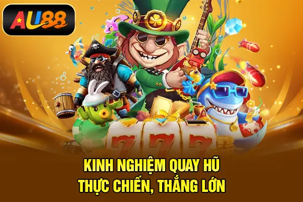 Kinh nghiệm quay hũ thực chiến, thắng lớn