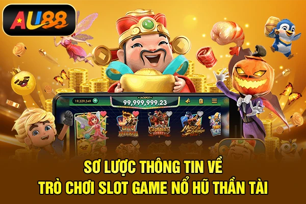 Sơ lược thông tin về trò chơi slot game nổ hũ Thần Tài
