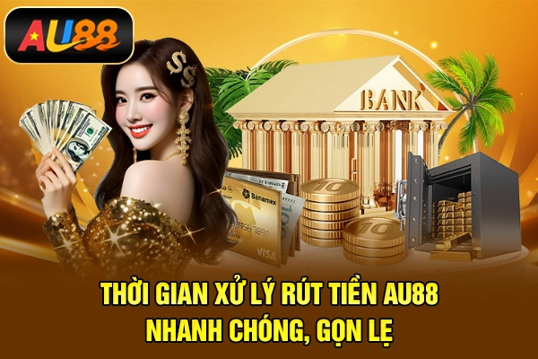 Thời gian xử lý rút tiền AU88 nhanh chóng, gọn lẹ