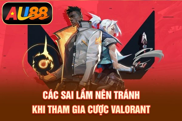 Các sai lầm nên tránh khi tham gia cược Valorant