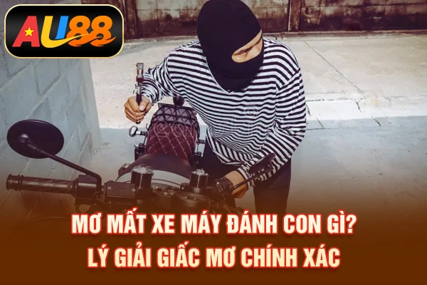 Mơ Mất Xe Máy Đánh Con Gì? Lý giải giấc mơ